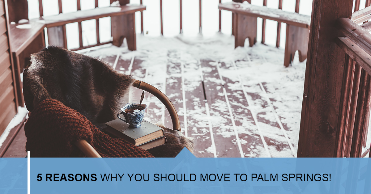 5 Reasons Why You Should Move to Palm Springs!